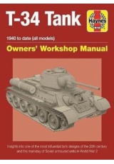 T-34 Tank Owners' Workshop Manual, Insights into one of the most influential tank designs of the 20th century and the mainstay of Soviet armoured unit