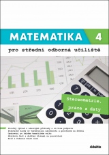 Matematika 4 pro střední odborná učiliště Stereometrie, práce s daty