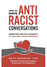 How to Have Antiracist Conversations, Embracing Our Full Humanity to Challenge White Supremacy