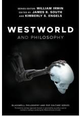 Westworld and Philosophy, If You Go Looking for the Truth, Get the Whole Thing