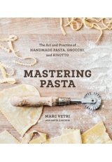 Mastering Pasta, The Art and Practice of Handmade Pasta, Gnocchi, and Risotto [A Cookbook]