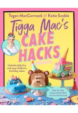 Tigga Mac's Cake Hacks, Unbelievably fun and easy children's birthday cakes