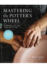 Mastering the Potter's Wheel, Techniques, Tips, and Tricks for Potters