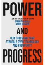 Power and Progress, Our Thousand-Year Struggle Over Technology and Prosperity