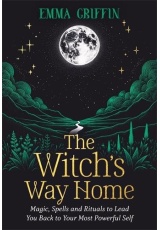 Witch's Way Home, Magic, Spells and Rituals to Lead You Back to Your Most Powerful Self