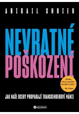 Nevratné poškození - Jak naše dcery propadají transgenderové mánii