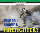 Heinle Reading Library ACADEMIC: HOW DO I BECOME A FIREFIGHTER