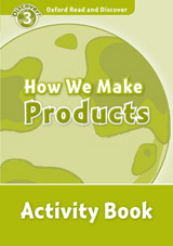 Oxford Read And Discover 3 How We Make Products Activity Book