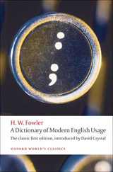 A DICTIONARY OF MODERN ENGLISH USAGE: The Classic First Edition (Oxford World´s Classics New Ed.)