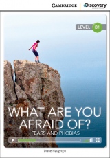 Cambridge Discovery Education Interactive Readers B1 What Are You Afraid Of? Fears and Phobias