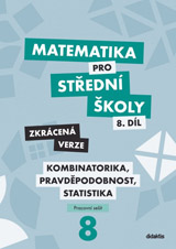 Matematika pro střední školy 8.díl Zkrácená verze/Kombinatorika, pravděpodobnost, statistika