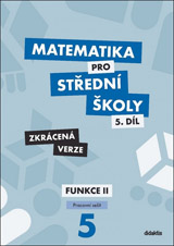 Matematika pro střední školy 5.díl Zkrácená verze/Pracovní sešit Funkce II