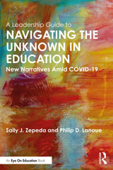 A Leadership Guide to Navigating the Unknown in Education : New Narratives Amid COVID-19