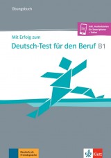 Mit Erfolg zum Deutsch-Test für den Beruf B1 – Übungsbuch