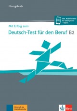 Mit Erfolg zum Deutsch-Test für den Beruf B2 – Übungs.