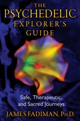 The Psychedelic Explorer´s Guide : Safe, Therapeutic, and Sacred Journeys